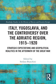 Italy, Yugoslavia, and the Controversy over the Adriatic Region, 1915-1920 by Stefano Bianchini, 9781032819075