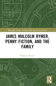 James Malcolm Rymer, Penny Fiction, and the Family by Rebecca Nesvet, 9781032431604