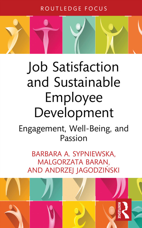 Job Satisfaction and Sustainable Employee Development (Engagement, Well-Being, and Passion) by Barbara A. Sypniewska, Małgorzata Baran, Andrzej Jagodziński, 9781041004189