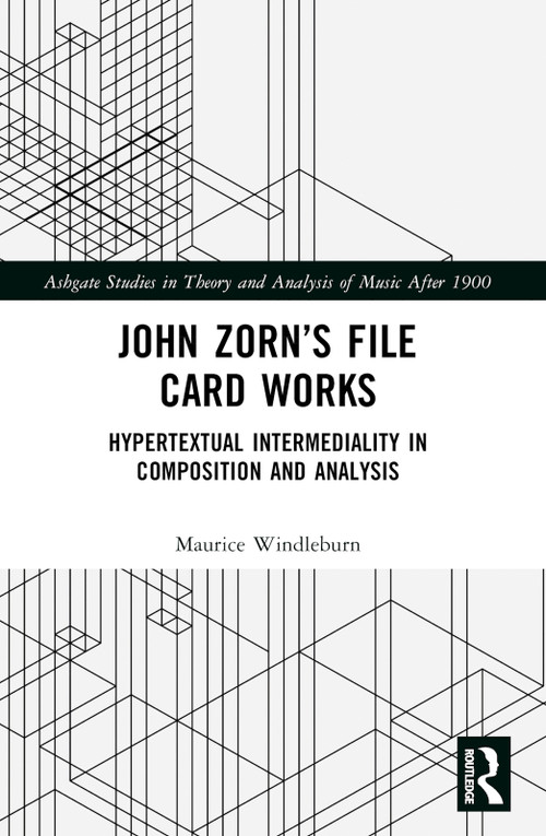 John Zorn's File Card Works (Hypertextual Intermediality in Composition and Analysis) by Maurice Windleburn, 9781032342887