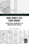 John Zorn's File Card Works (Hypertextual Intermediality in Composition and Analysis) by Maurice Windleburn, 9781032342887