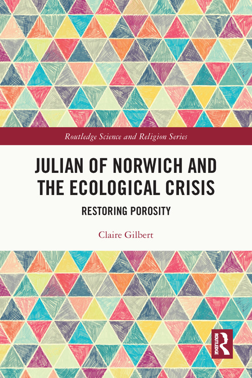 Julian of Norwich and the Ecological Crisis (Restoring Porosity) by Claire Gilbert, 9781032623931