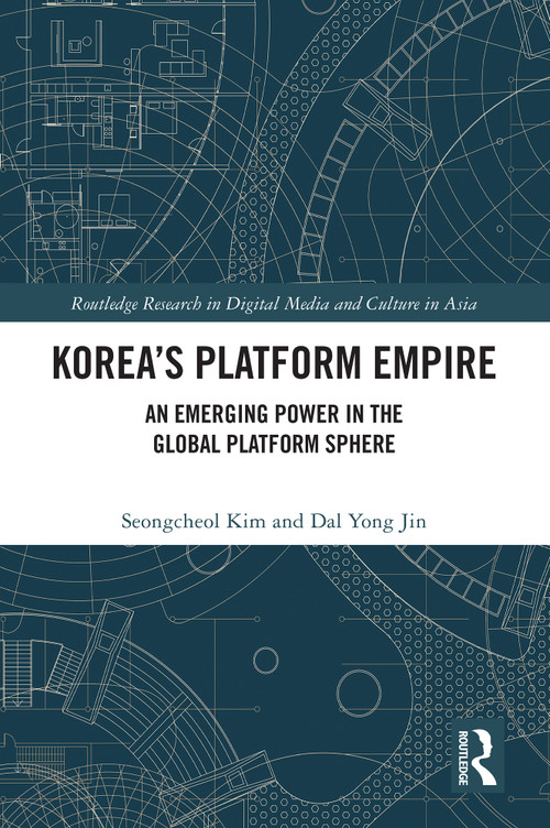 Korea's Platform Empire (An Emerging Power in the Global Platform Sphere) by Seongcheol Kim, Dal Yong Jin, 9781032579351