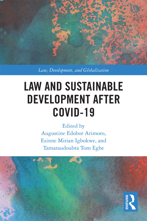 Law and Sustainable Development After COVID-19 by Augustine Edobor Arimoro, Ezinne Mirian Igbokwe, Tamaraudoubra Tom Egbe, 9781032592015
