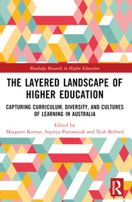 The Layered Landscape of Higher Education (Capturing Curriculum, Diversity, and Cultures of Learning in Australia) by Margaret Kumar, Supriya Pattanayak, Nish Belford, 9781032715537
