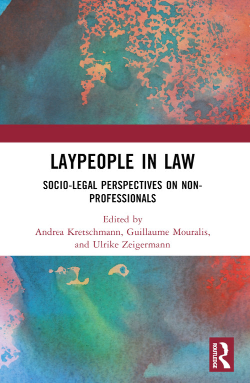 Laypeople in Law (Socio-Legal Perspectives on Non-Professionals) by Andrea Kretschmann, Guillaume Mouralis, Ulrike Zeigermann, 9780367681104