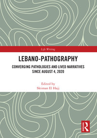 Lebano-Pathography (Converging Pathologies and Lived Narratives Since August 4, 2020) by Sleiman El Hajj, 9781032740065