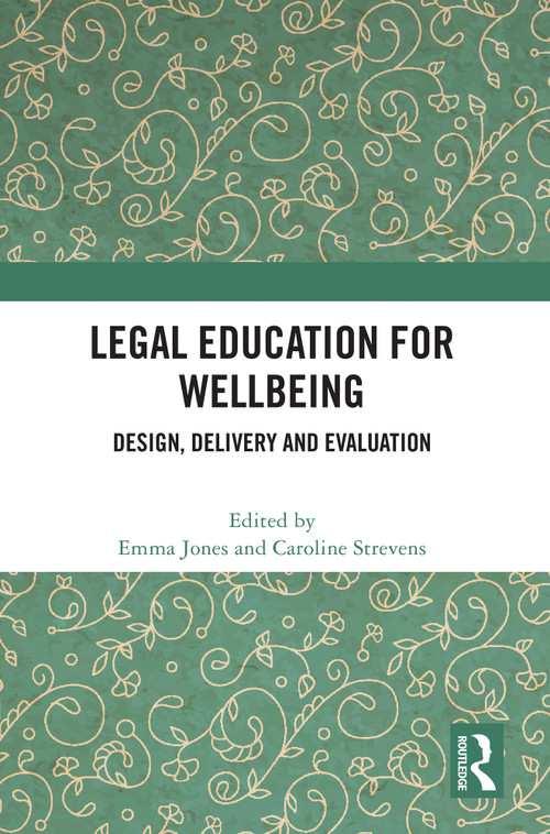 Legal Education for Wellbeing (Design, Delivery and Evaluation) by Emma Jones, Caroline Strevens, 9781032776774