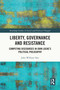 Liberty, Governance and Resistance (Competing Discourses in John Locke's Political Philosophy) by John William Tate, 9780367707200
