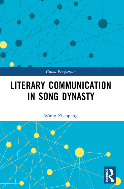 Literary Communication in Song Dynasty by Wang Zhaopeng, 9781032712536