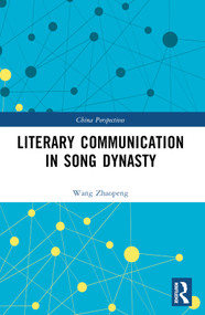 Literary Communication in Song Dynasty by Wang Zhaopeng, 9781032712536