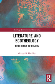 Literature and Ecotheology (From Chaos to Cosmos) by George B. Handley, 9781032769059