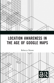 Location Awareness in the Age of Google Maps by Rebecca Noone, 9781032170503