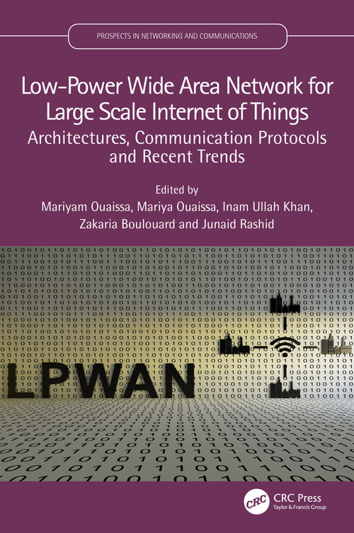 Low-Power Wide Area Network for Large Scale Internet of Things (Architectures, Communication Protocols and Recent Trends) by Mariyam Ouaissa, Mariya Ouaissa, Inam Ullah Khan, Zakaria Boulouard, Junaid Rashid, 9781032731650