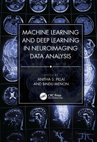 Machine Learning and Deep Learning in Neuroimaging Data Analysis by Anitha S. Pillai, Bindu Menon, 9781032207001