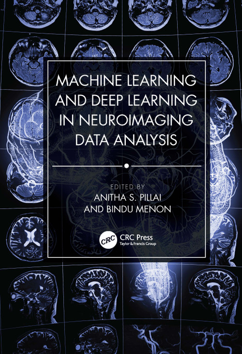 Machine Learning and Deep Learning in Neuroimaging Data Analysis by Anitha S. Pillai, Bindu Menon, 9781032207001