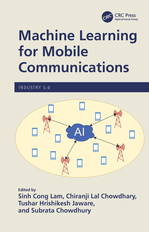 Machine Learning for Mobile Communications by Sinh Cong Lam, Chiranji Lal Chowdhary, Tushar Hrishikesh Jaware, Subrata Chowdhury, 9781032306940