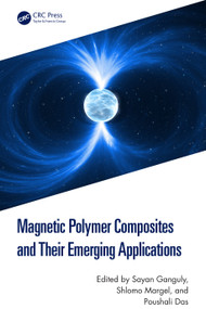 Magnetic Polymer Composites and Their Emerging Applications by Sayan Ganguly, Shlomo Margel, Poushali Das, 9781032593326