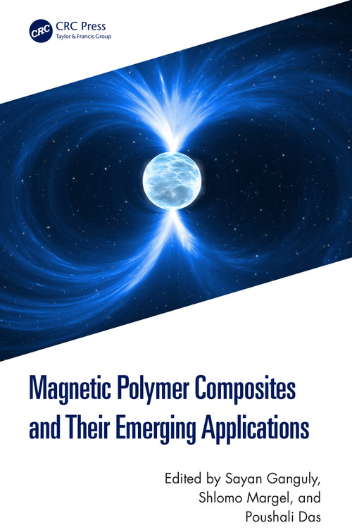Magnetic Polymer Composites and Their Emerging Applications by Sayan Ganguly, Shlomo Margel, Poushali Das, 9781032593326