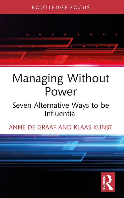 Managing Without Power (Seven Alternative Ways to be Influential) - 9781032589701 by Anne de Graaf, Klaas Kunst, 9781032589701