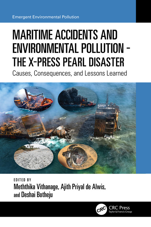 Maritime Accidents and Environmental Pollution - The X-Press Pearl Disaster (Causes, Consequences, and Lessons Learned) by Meththika Vithanage, Ajith Priyal de Alwis, Deshai Botheju, 9781032322919