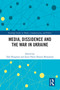 Media, Dissidence and the War in Ukraine by Tabe Bergman, Jesse Owen Hearns-Branaman, 9781032557069
