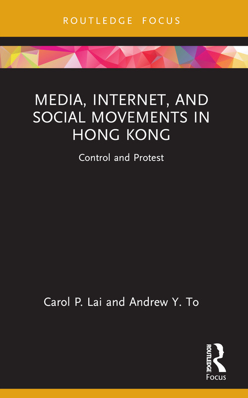 Media, Internet, and Social Movements in Hong Kong (Control and Protest) - 9780367713010 by Carol P. Lai, Andrew Y. To, 9780367713010