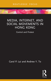 Media, Internet, and Social Movements in Hong Kong (Control and Protest) - 9780367713010 by Carol P. Lai, Andrew Y. To, 9780367713010