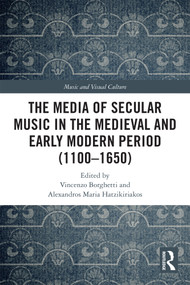 The Media of Secular Music in the Medieval and Early Modern Period (1100-1650) by Vincenzo Borghetti, Alexandros Maria Hatzikiriakos, 9781032036090