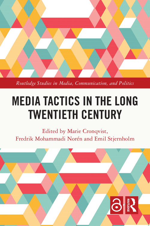 Media Tactics in the Long Twentieth Century by Marie Cronqvist, Fredrik Mohammadi Norén, Emil Stjernholm, 9781032618289
