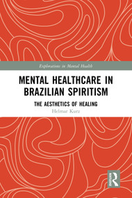 Mental Healthcare in Brazilian Spiritism: The Aesthetics of Healing by Helmar Kurz, 9781032637150