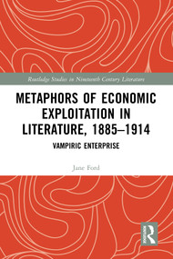 Metaphors of Economic Exploitation in Literature, 1885-1914 (Vampiric Enterprise) by Jane Ford, 9781032800097