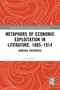 Metaphors of Economic Exploitation in Literature, 1885-1914 (Vampiric Enterprise) by Jane Ford, 9781032800097