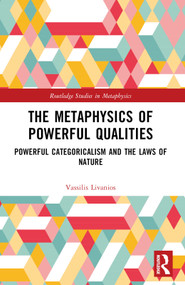 The Metaphysics of Powerful Qualities (Powerful Categoricalism and the Laws of Nature) by Vassilis Livanios, 9781032636894