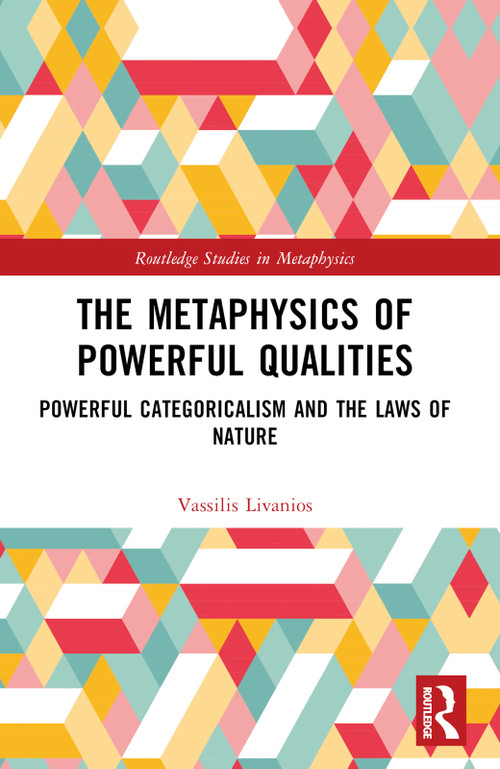 The Metaphysics of Powerful Qualities (Powerful Categoricalism and the Laws of Nature) by Vassilis Livanios, 9781032636894