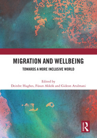 Migration and Wellbeing (Towards a More Inclusive World) by Deirdre Hughes, Füsun Akkök, Gideon Arulmani, 9781032633480