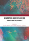 Migration and Wellbeing (Towards a More Inclusive World) by Deirdre Hughes, Füsun Akkök, Gideon Arulmani, 9781032633480