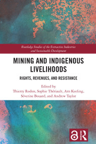 Mining and Indigenous Livelihoods (Rights, Revenues, and Resistance) by Thierry Rodon, Sophie Thériault, Arn Keeling, Séverine Bouard, Andrew Taylor, 9781032523941