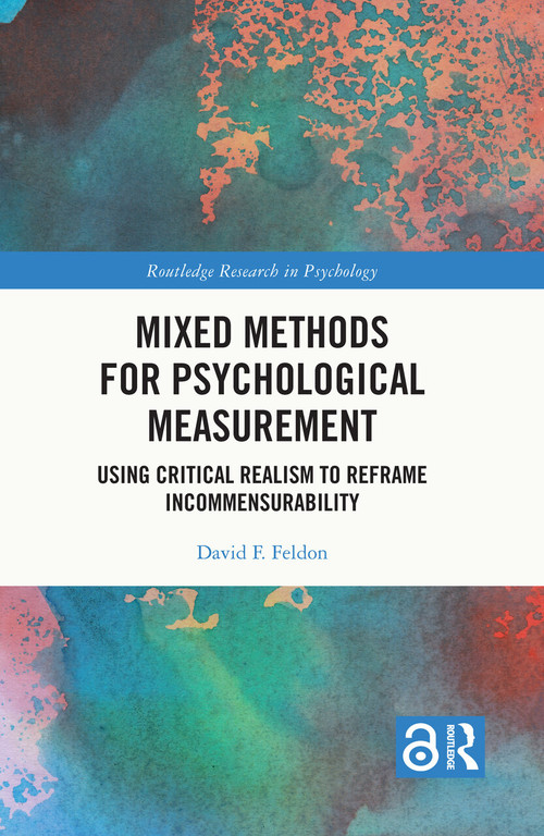 Mixed Methods for Psychological Measurement (Using Critical Realism to Reframe Incommensurability) by David F. Feldon, 9780367701321