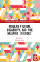 Modern Fiction, Disability, and the Hearing Sciences by Edward Allen, 9781032799476