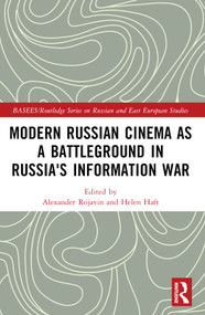 Modern Russian Cinema as a Battleground in Russia's Information War by Alexander Rojavin, Helen Haft, 9781032398198