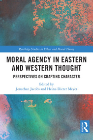 Moral Agency in Eastern and Western Thought (Perspectives on Crafting Character) by Jonathan Jacobs, Heinz-Dieter Meyer, 9781032623795