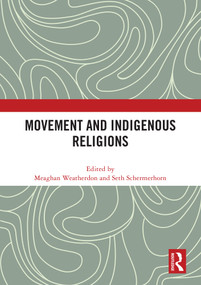Movement and Indigenous Religions by Meaghan Weatherdon, Seth Schermerhorn, 9781032803272