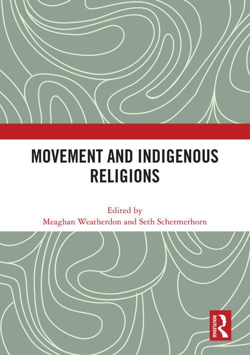 Movement and Indigenous Religions by Meaghan Weatherdon, Seth Schermerhorn, 9781032803272