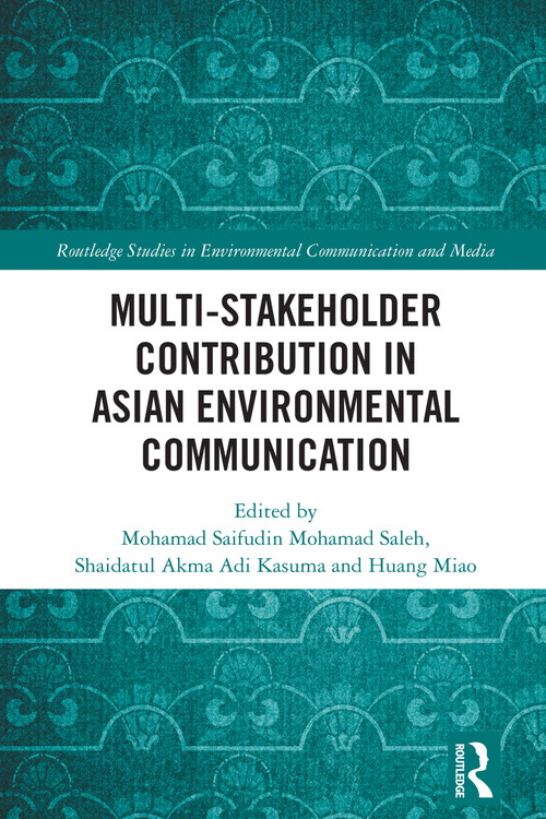 Multi-Stakeholder Contribution in Asian Environmental Communication by Mohamad Saifudin Mohamad Saleh, Shaidatul Akma Adi Kasuma, Huang Miao, 9781032670485