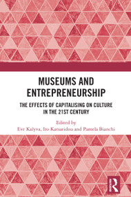Museums and Entrepreneurship (The Effects of Capitalising on Culture in the 21st Century) by Eve Kalyva, Iro Katsaridou, Pamela Bianchi, 9781032463759