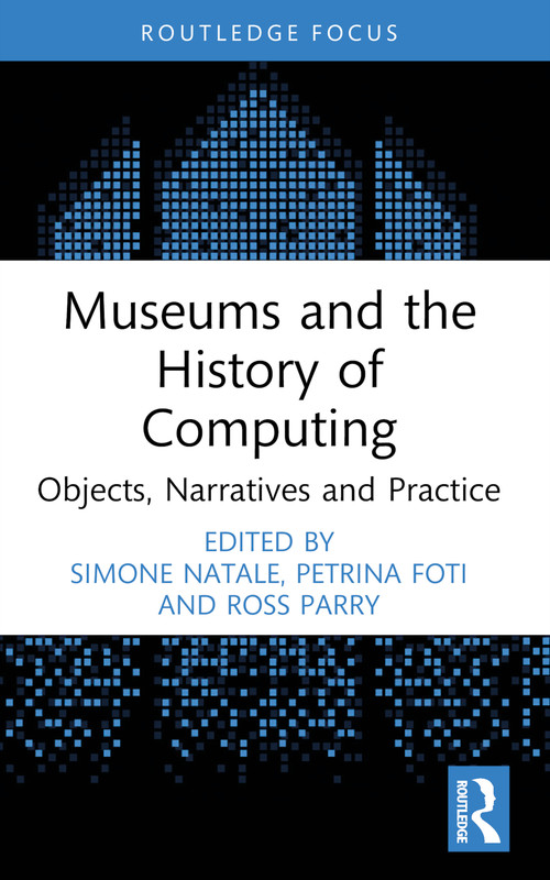 Museums and the History of Computing (Objects, Narratives and Practice) - 9781032544021 by Simone Natale, Petrina Foti, Ross Parry, 9781032544021