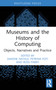 Museums and the History of Computing (Objects, Narratives and Practice) - 9781032544021 by Simone Natale, Petrina Foti, Ross Parry, 9781032544021