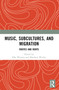 Music, Subcultures and Migration (Routes and Roots) by Elke Weesjes, Matthew Worley, 9781032565477