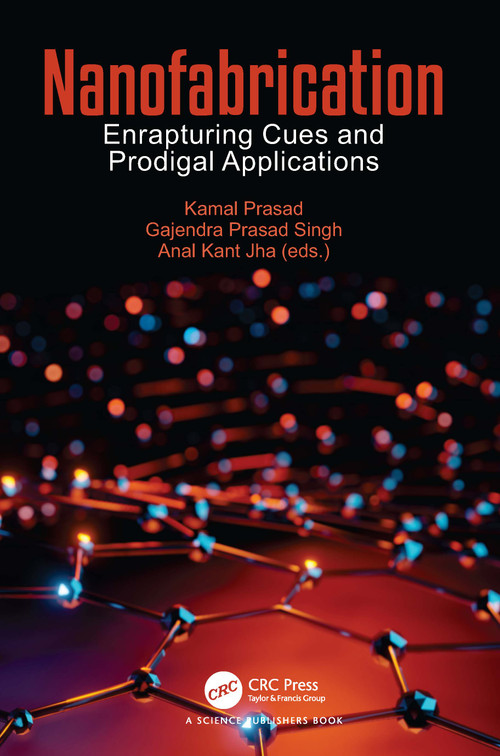 Nanofabrication (Enrapturing Cues and Prodigal Applications) by Kamal Prasad, Gajendra Prasad Singh, Anal Kant Jha, 9780367537890